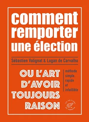 Comment remporter une élection ou l’art d’avoir toujours raison